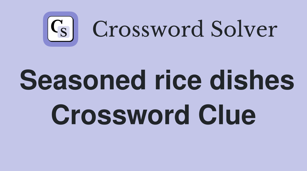 Seasoned rice dishes Crossword Clue Answers Crossword Solver
